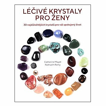 Léčivé krystaly pro ženy: 30 nejdůležitějších krystalů pro váš spokojený život - 144 stran